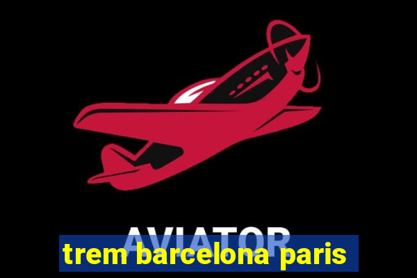 trem barcelona paris